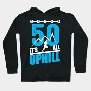 After 50 It's All Uphill Hoodie